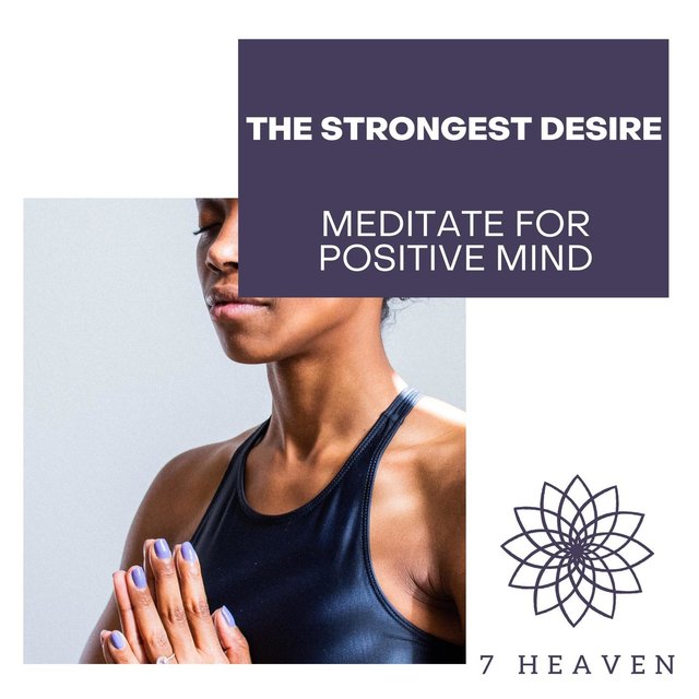 The Strongest Desire - Meditate For Positive Mind