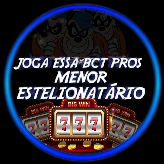 Joga Essa Bct pros Menor Estelionatário