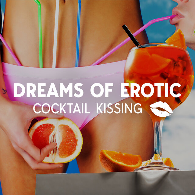 Dreams Of Erotic Cocktail Kissing