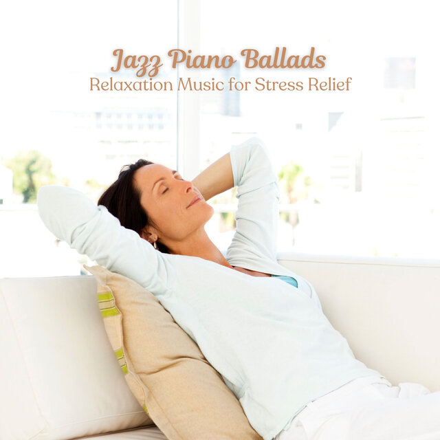 Jazz Piano Ballads: Relaxation Music for Stress Relief