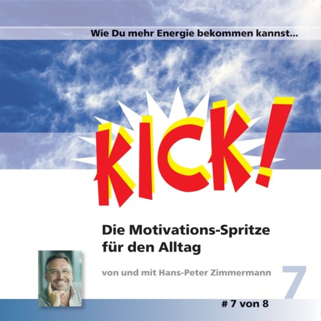 Wie Du mehr Energie bekommen kannst... (Kick 7! Die Motivationsspritze für den Alltag)