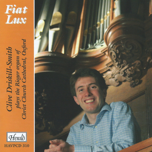 Fiat Lux: Clive Driskill-Smith Plays the Rieger Organ of Christ Church Cathedral, Oxford
