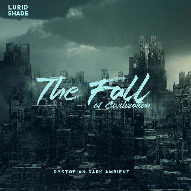 The Fall of Civilization: Dystopian Dark Ambient
