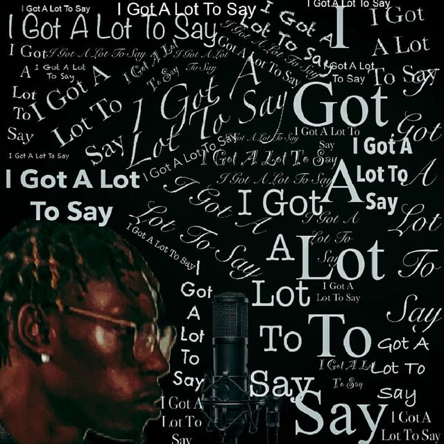 I Got A Lot To Say