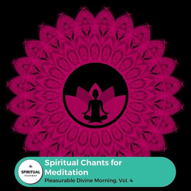 Spiritual Chants For Meditation - Pleasurable Divine Morning, Vol. 4