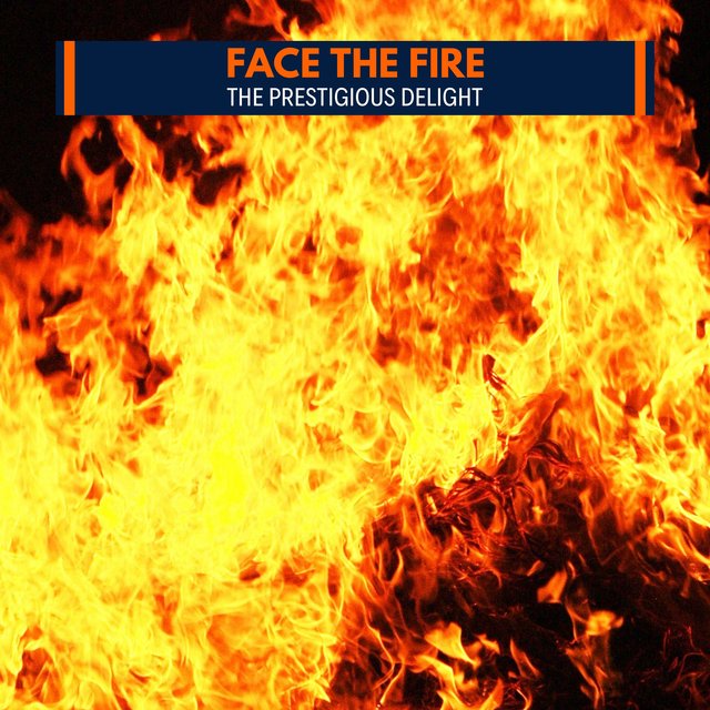 Face The Fire - The Prestigious Delight