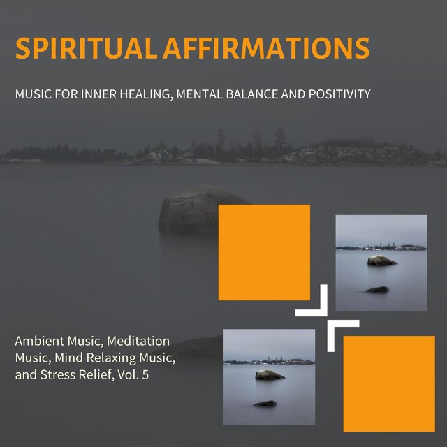 Spiritual Affirmations (Music For Inner Healing, Mental Balance And Positivity) (Ambient Music, Meditation Music, Mind Relaxing Music And Stress Relief, Vol. 5)