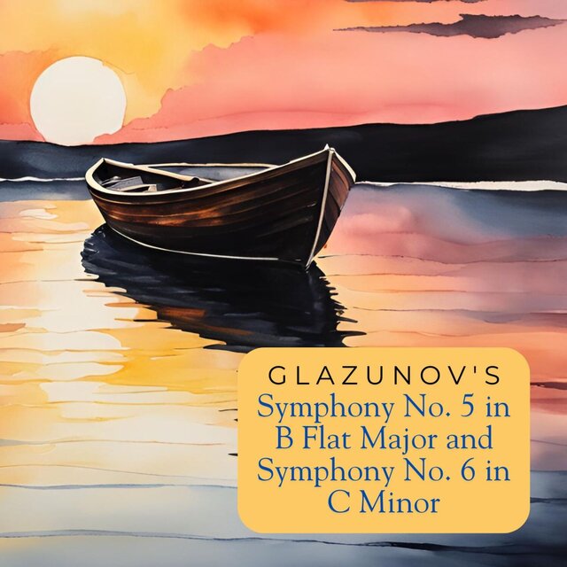 Glazunov's Symphony No. 5 in B Flat Major and Symphony No. 6 in C Minor