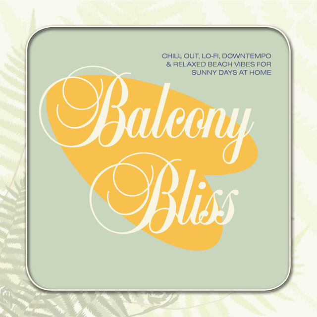 Balcony Bliss - Chill Out, Lo-Fi, Downtempo & Relaxed Beach Vibes for Sunny Days at Home
