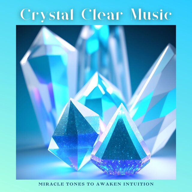 Crystal Clear Music: Miracle Tones to Awaken Intuition