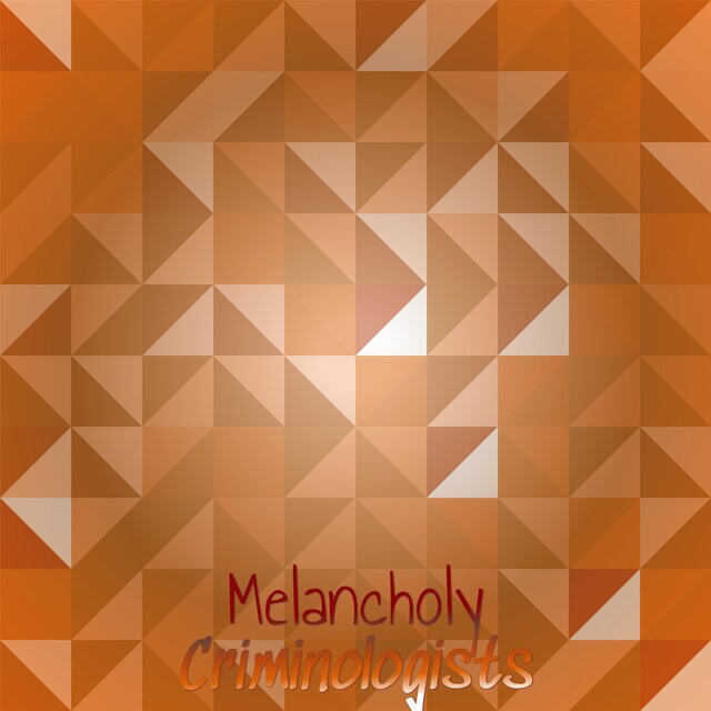 Melancholy Criminologists