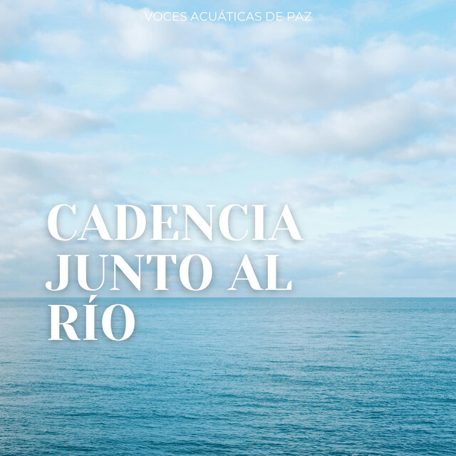 Cadencia Junto Al Río: Voces Acuáticas De Paz