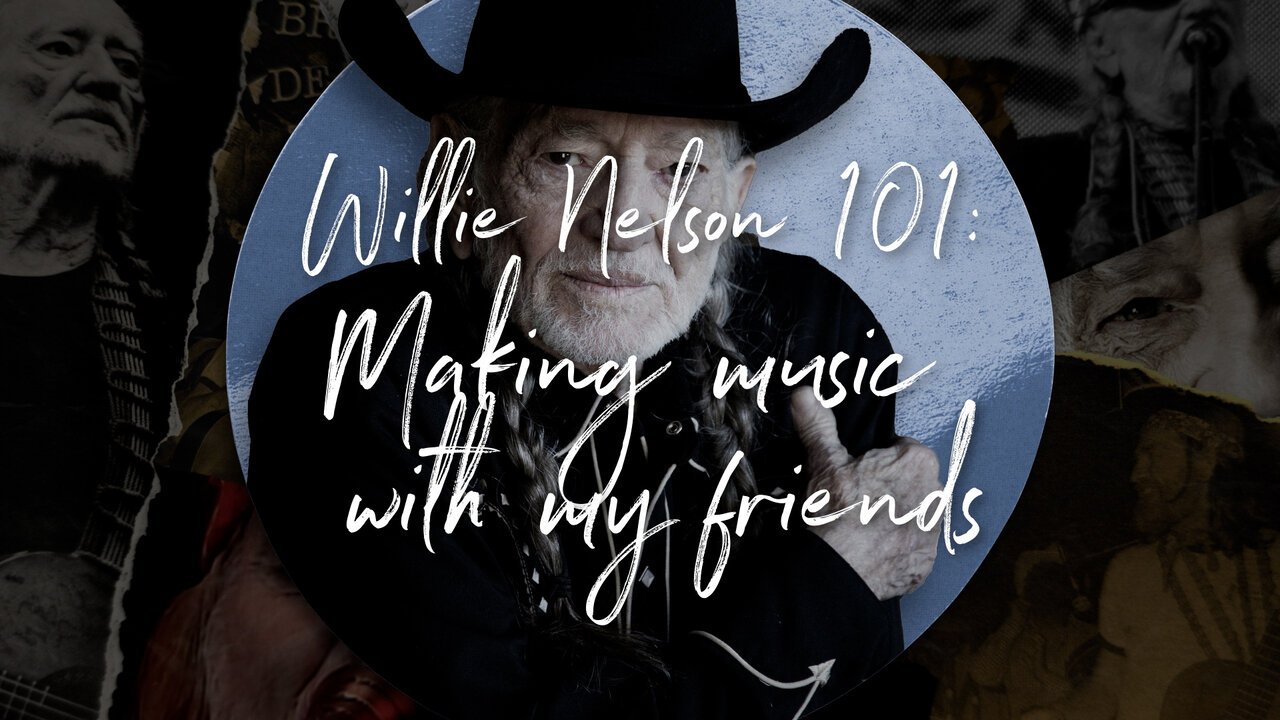 Willie 101: Making Music With My Friends