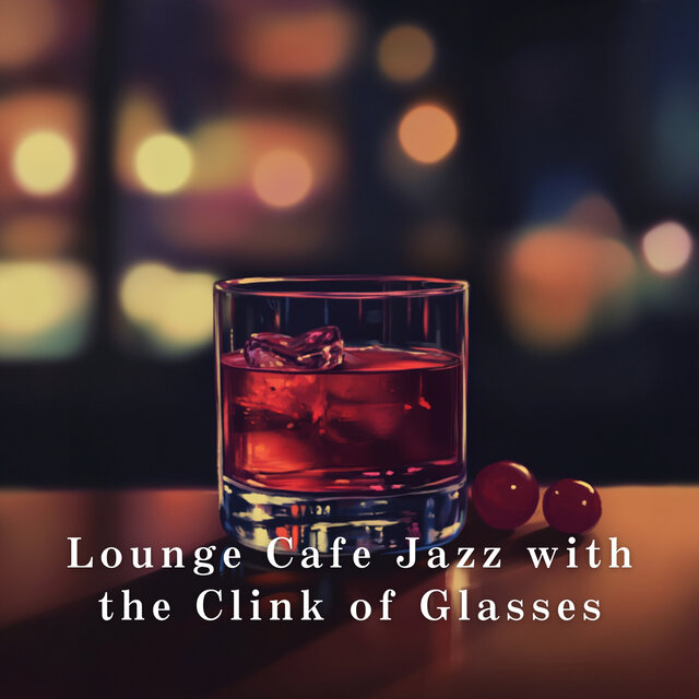 Lounge Cafe Jazz with the Clink of Glasses