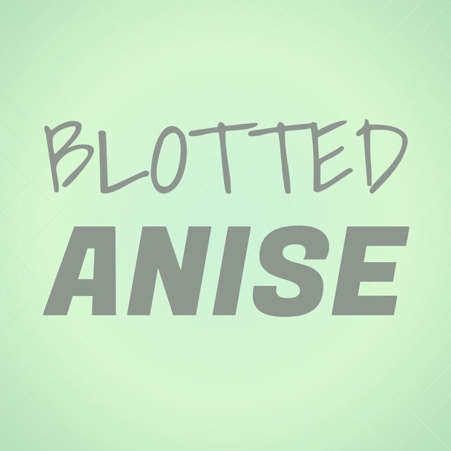 Blotted Anise