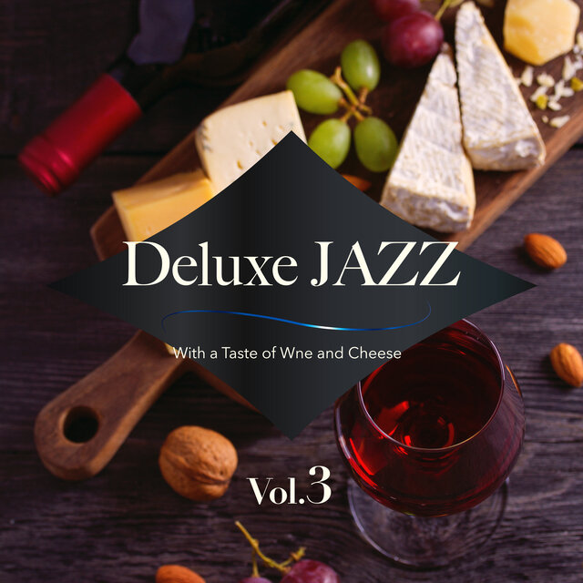 Deluxe Jazz: With a Taste of Wine and Cheese Vol.3