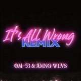It's All Wrong (feat. AMNG WLVS) (Remix)