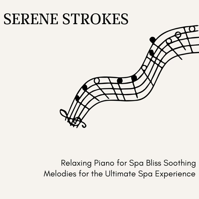Serene Strokes - Relaxing Piano for Spa Bliss Soothing Melodies for the Ultimate Spa Experience
