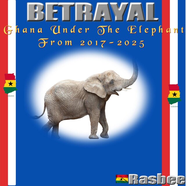 BETRAYAL-GHANA UNDER THE ELEPHANT FROM 2017-2025