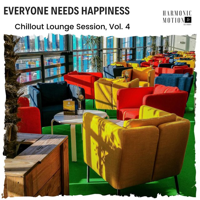Everyone Needs Happiness - Chillout Lounge Session, Vol. 4