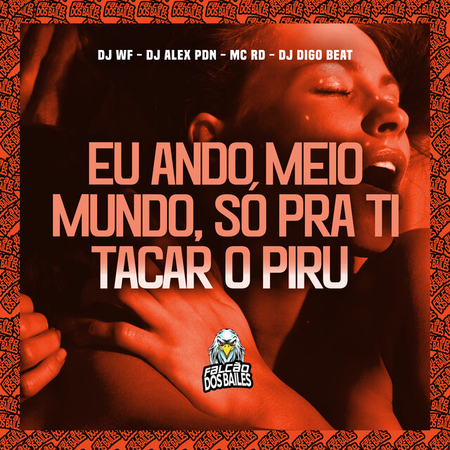 Eu Ando Meio Mundo, Só pra Ti Tacar o Piru