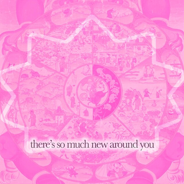 There's So Much New Around You
