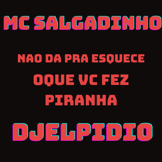 Nao da pra Esquece Oque Vc Fez Piranha