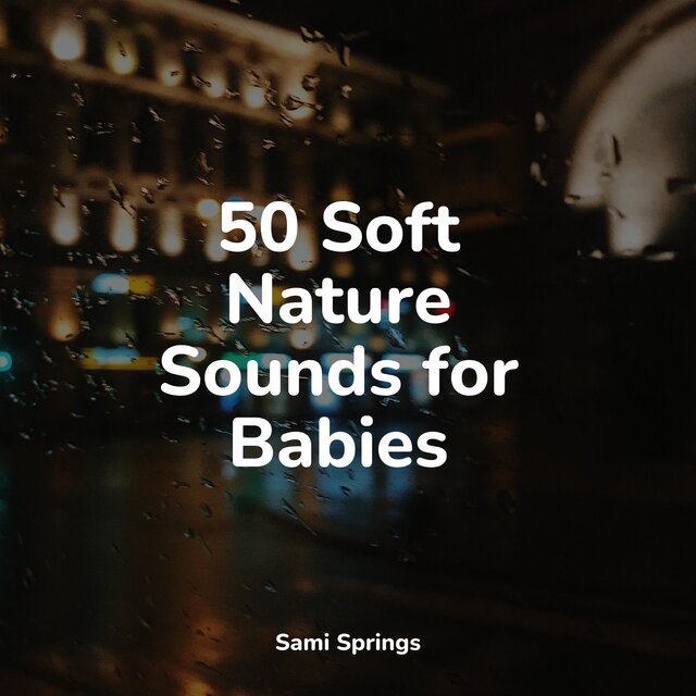 50 Soft Nature Sounds for Babies