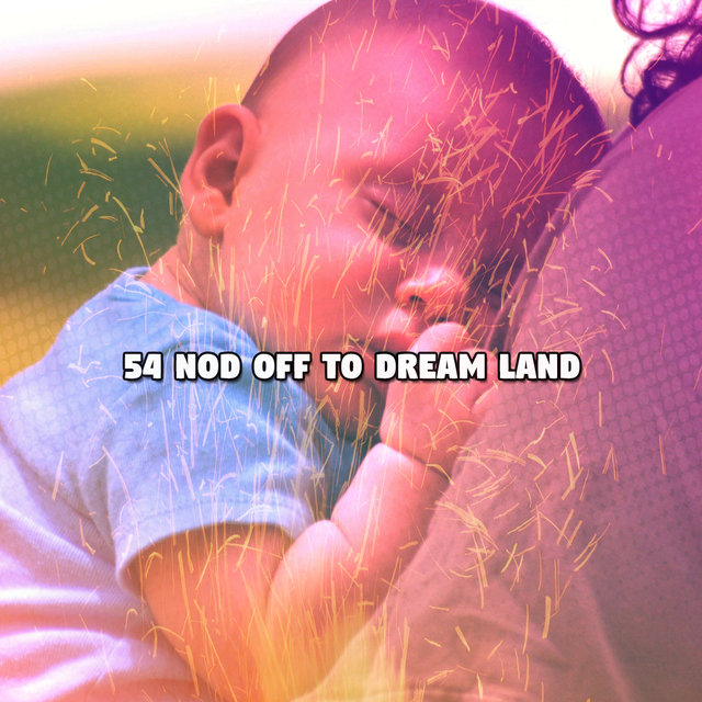 54 Nod Off To Dream Land