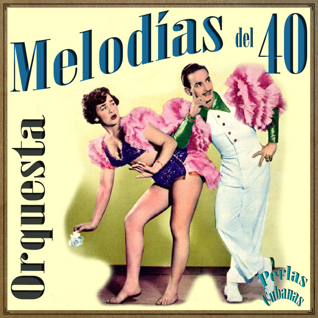 Perlas Cubanas: Melodías del 40