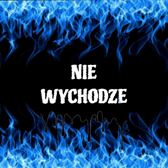 NIE WYCHODZE