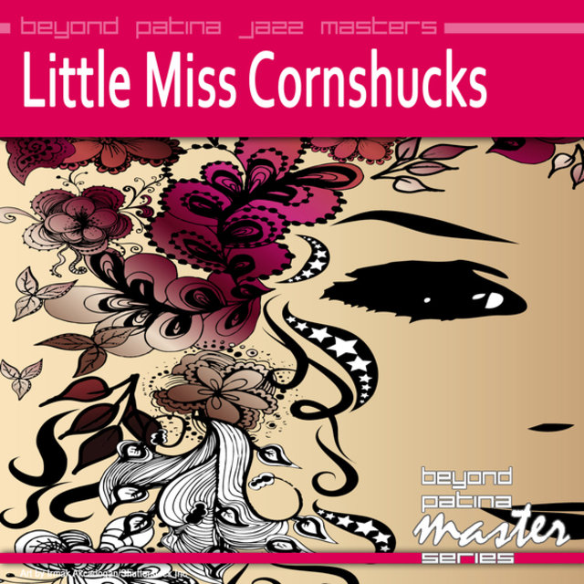 Beyond Patina Jazz Masters: Little Miss Cornshucks