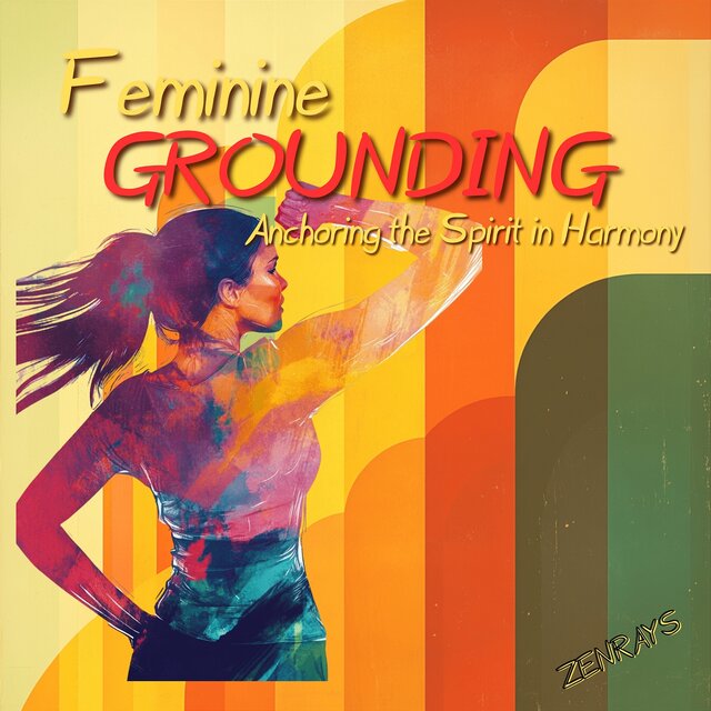 Feminine Grounding: Anchoring the Spirit in Harmony