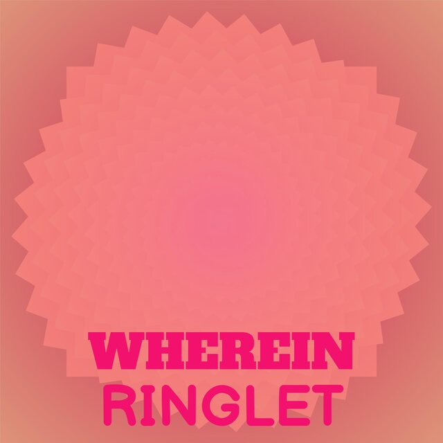 Wherein Ringlet