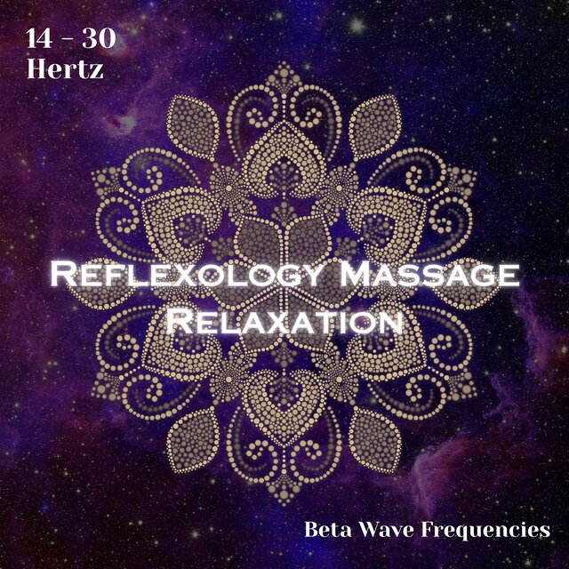 Beta Waves 14 - 30 Hertz: Reflexology Massage Relaxation (Binaural Beats)