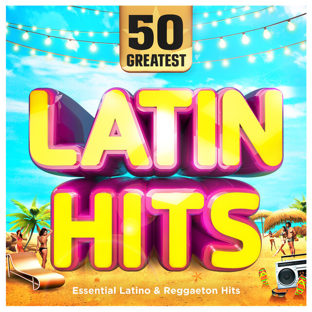 50 Greatest Latin Hits : Essential Latino & Reggaeton Hits