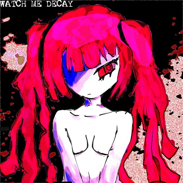 WATCH ME DECAY