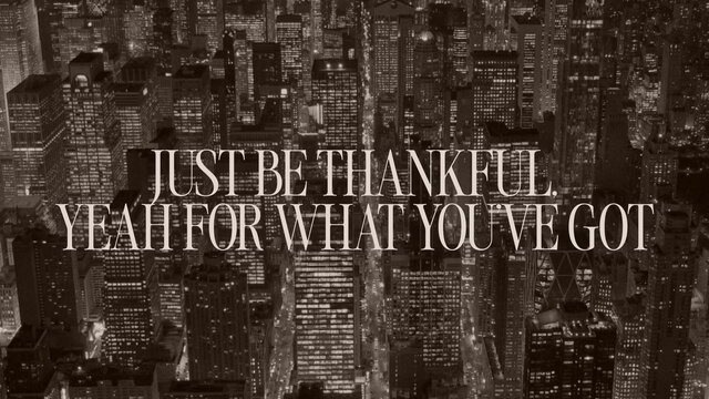 Be Thankful For What You've Got