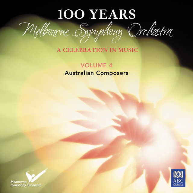 100 Years: Melbourne Symphony Orchestra – a Celebration in Music Vol. 4: Australian Composers