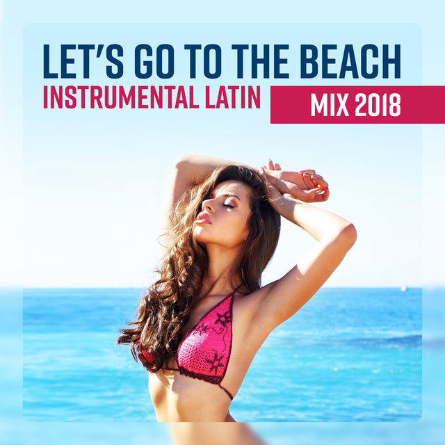 Let's Go to the Beach (Instrumental Latin Mix 2018 – Summer's Good Vibes, Party & Fun)