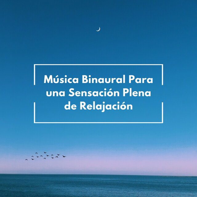 Música Binaural Para Una Sensación Plena De Relajación