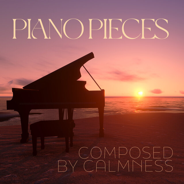 Piano Pieces Composed by Calmness: Beautiful Piano for Night Sleep, Well-Being, Concentration, Relax