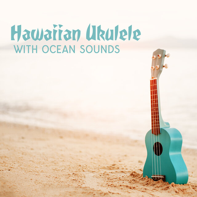 Hawaiian Ukulele with Ocean Sounds: The Real Relaxing Vibe