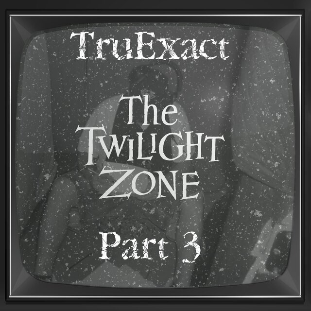 THE TWILIGHT ZONE: PART 3
