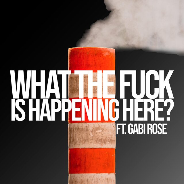 What The Fuck Is Happening Here? (feat. Enrose)