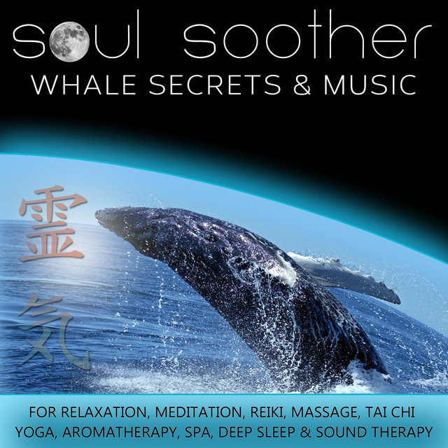 Whale Secrets and Music for Relaxation, Meditation, Reiki, Massage, Tai Chi, Yoga, Aromatherapy, Spa, Deep Sleep and Sound Therapy