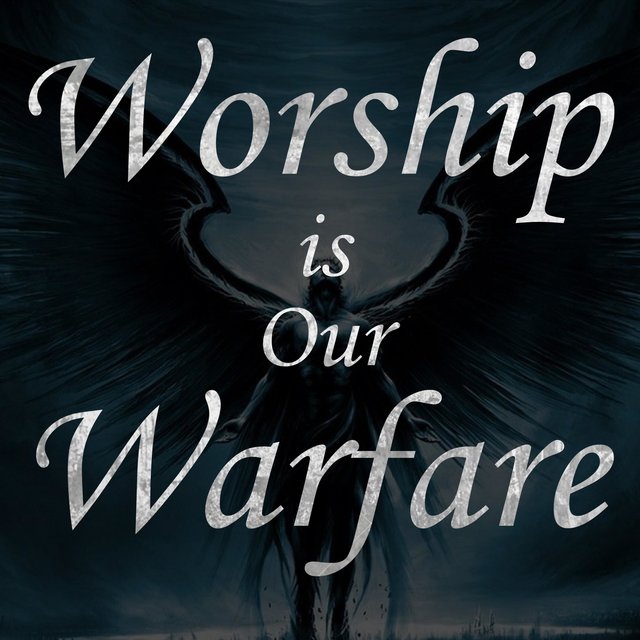 Worship Is Our Warfare