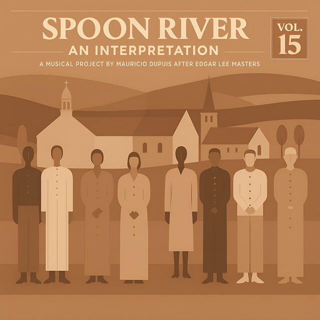Spoon River. An Interpretation (A Musical Project by Mauricio Dupuis after Edgar Lee Masters), Vol. 15