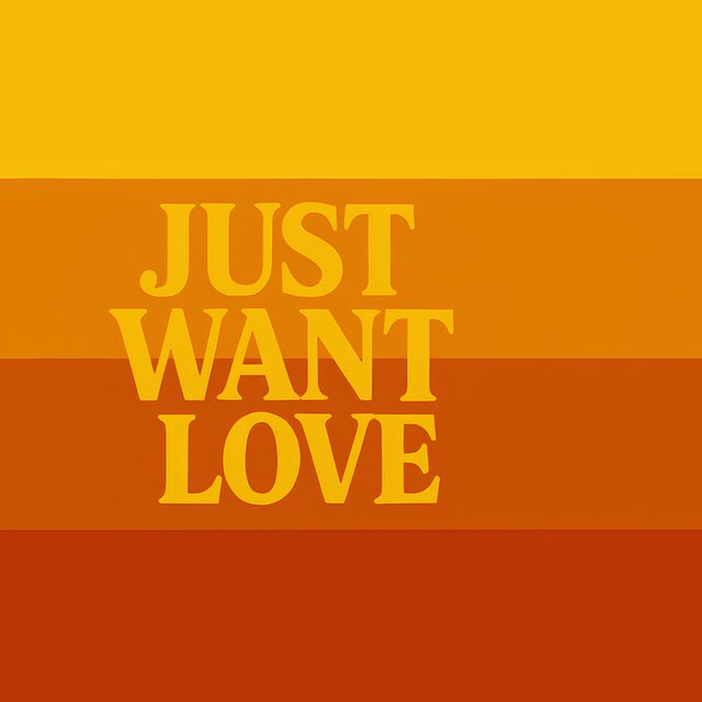 Just Want Love