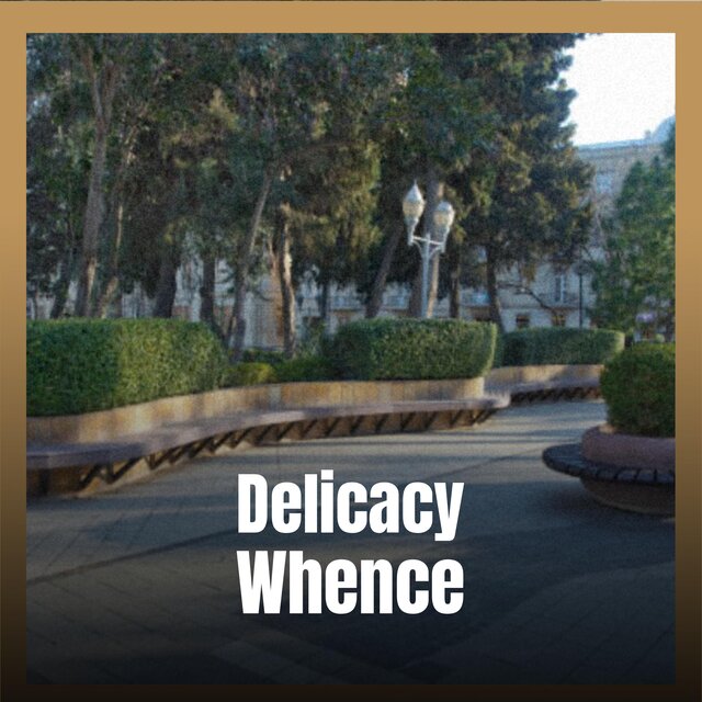 Delicacy Whence